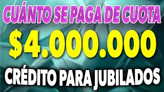 Cuánto se PAGA de CUOTA en 4000000 en CRÉDITO para JUBILADOS ✅ [upl. by Erdied]