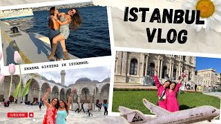 Istanbul Vlog 2023  Sharma Sisters  Tanya Sharma  Krittika M Sharma [upl. by Yelahc]