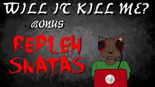 Will It Kill Me Bonus Episode  quotRepleh Snatasquot [upl. by Anesor]