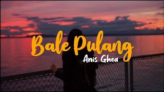 Bale pulang cover by Anis Ghea lirik Indonesia [upl. by Nosliw767]