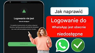 Jak naprawić błąd „Logowanie niedostępne teraz” na WhatsApp 2024 [upl. by Paley199]