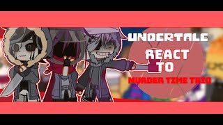 Undertale React to Sans AUS ll Murder time trio ll credit in description ll Enjoy ll [upl. by Adnirb]