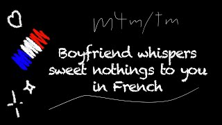 M4MTM Boyfriend whispers sweet nothings to you in French 🇫🇷 ASMR [upl. by Vincenz]