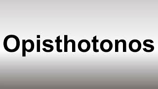 How to Pronounce Opisthotonos [upl. by Anyek]