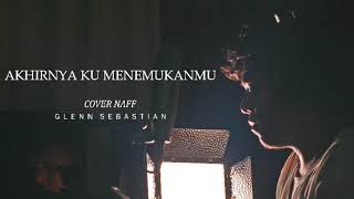 Akhirnya Ku Menemukanmu  Cover Naff  Glenn Sebastian  Acoustic Version [upl. by Shaya]