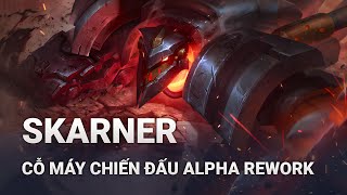 Trang Phục Skarner Cỗ Máy Chiến Đấu Alpha Rework  Liên Minh Huyền Thoại [upl. by Ahsauqram]