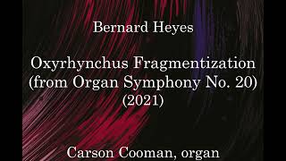 Bernard Heyes — Oxyrhynchus Fragmentization from Organ Symphony No 20 2021 [upl. by Anitan]