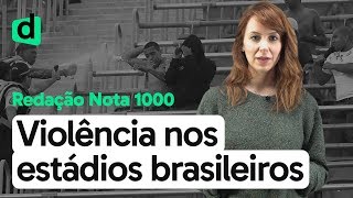 MANIFESTAÇÕES DE VIOLÊNCIA NOS ESTÁDIOS BRASILEIROS  REDAÇÃO NOTA MIL  DESCOMPLICA [upl. by Natek221]