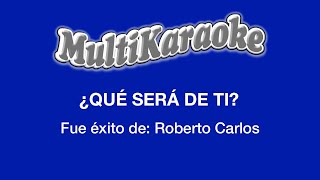 ¿Qué Será De Ti  Multikaraoke  Fue Éxito De Roberto Carlos [upl. by Carman]