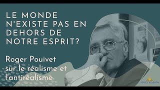 Réalisme et Antiréalisme  avec Roger Pouivet [upl. by Leamiba]