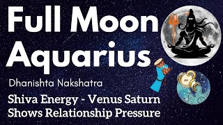 Full Moon Aquarius Dhanishta Nakshatra  Shiva Energy  Venus Saturn Shows Relationship Pressure [upl. by Eibreh]