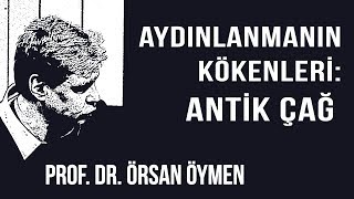 AYDINLANMA NEDİR 2 – AYDINLANMANIN KÖKENLERİ ANTİK ÇAĞ – PROF DR ÖRSAN ÖYMEN 2018 [upl. by Aklam]