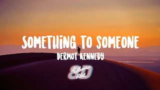 Dermot Kennedy  Something to Someone Lyrics 8D AUDIO [upl. by Zoeller19]