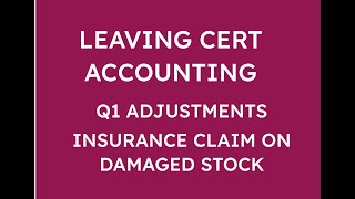 LEAVING CERT ACCOUNTING Q1 ADJUSTMENTS  INSURANCE CLAIM ON DAMAGED STOCK [upl. by Ahseekan]