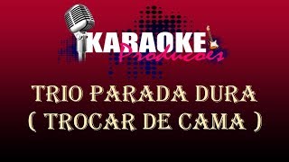 TRIO PARADA DURA  TROCAR DE CAMA  KARAOKE [upl. by Dart791]