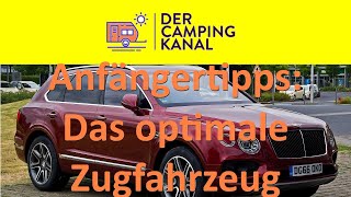 Anfängertipps IV  Das optimale Zugfahrzeug [upl. by Gabriela]