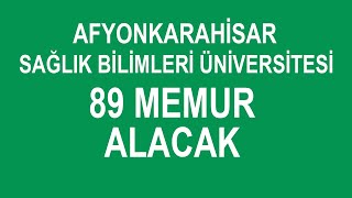 AFYONKARAHİSAR SAĞLIK BİLİMLERİ ÜNİVERSİTESİ 89 MEMUR ALACAK [upl. by Goebel]