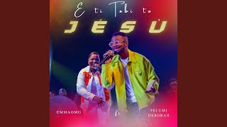 E Ti Tobi to Jesu [upl. by Lear108]