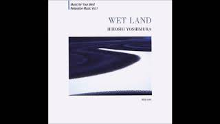 Hiroshi Yoshimura 吉村弘  Wet Land 1993 Full Album [upl. by Semyaj]