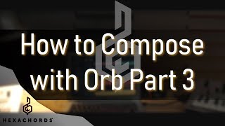 How to compose with Orb Composer Part 3  Live Tutorial [upl. by Lari720]