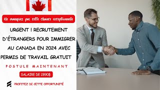 URGENT  RECRUTEMENT DÉTRANGERS POUR IMMIGRER AU CANADA EN 2024 AVEC PERMIS DE TRAVAIL GRATUIT [upl. by Etheline490]