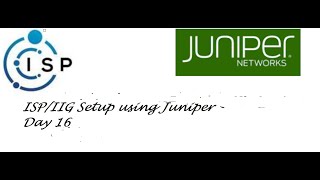 ISPIIG Setup using Juniper  Day 16 [upl. by Morvin429]