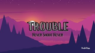 Never Shout Never  Trouble Lyrics [upl. by Llerrom295]