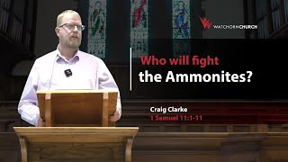 Who will fight the Ammonites 1 Samuel 11111  Craig Clarke 050524 PM [upl. by Origra]