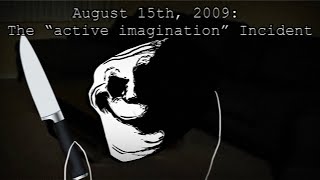 August 15th 2009 The “Active Imagination” Incident [upl. by Eidolem]