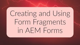 AEM Forms Tutorial  Creating and Using Form Fragments [upl. by Luca785]