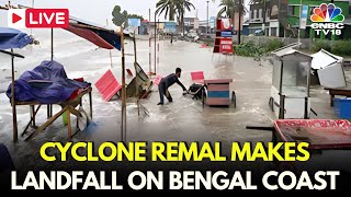 Cyclone Remal LIVE Cyclone Remal Makes Landfall On Bengal Coast Leaves Trail Of Destruction  N18L [upl. by Lazaro534]