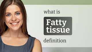 Fatty tissue • FATTY TISSUE definition [upl. by Sivet]