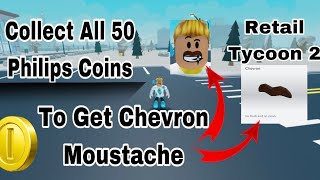 Collect All 50 Philips Coins To Get Chevron Moustache Update In Retail Tycoon 2 Roblox [upl. by Comfort]