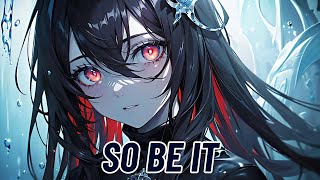 Nightcore  So Be It TYDEAL [upl. by Gale]