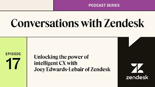 Unlock the power of intelligent customer experience  Conversations with Zendesk podcast [upl. by Filipe]