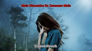 Main Dhoondne Ko Zamaane Mein SlowedReverb Arjit Singh [upl. by Shotton]