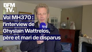 Disparition du vol MH370 linterview de Ghyslain Wattrelos père et mari de disparus [upl. by Eiznek]