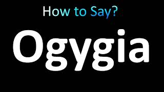 How to Pronounce Ogygia correctly [upl. by Sharyl]