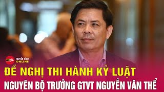 Tin tức mới nhất tối 1311 Vì sao nguyên Bộ trưởng GTVT Nguyễn Văn Thể bị đề nghị kỷ luật Tin24h [upl. by Nilats]