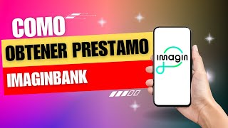 Como Obtener Un Prestamo En Imaginbank [upl. by Enyaw659]