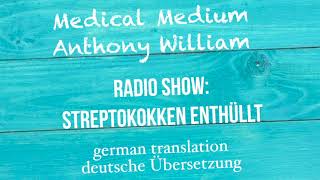 Anthony William quotSTREPTOKOKKEN ENTHÜLLTquot Medical Medium Radio Show  deutsche Übersetzung [upl. by Inoliel]