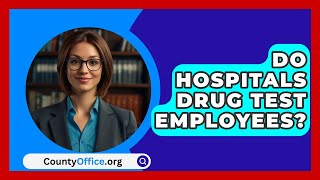 Do Hospitals Drug Test Employees  CountyOfficeorg [upl. by Ainaznat]