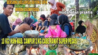 MASAK ASAM PEDAS 10 KG IKAN MASCAMPUR 2KG CABE RAWITACARA SUDAH PESTA BERSAMA BUYUNG UPIK [upl. by Ahsitul]