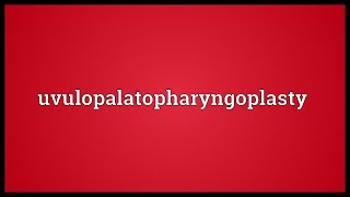 Uvulopalatopharyngoplasty Meaning [upl. by Ginny]