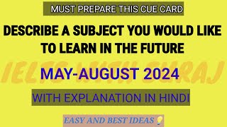 Describe a Subject you would like to learn in the future Cue Card MayAugust 2024  Easy and best [upl. by Brandt]