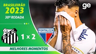 SANTOS 1 X 2 FORTALEZA  MELHORES MOMENTOS  38ª RODADA DO CAMPEONATO BRASILEIRO  geglobo [upl. by Avevoneg]