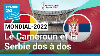 Mondial2022  le Cameroun et la Serbie dos à dos au terme dun match riche en buts • FRANCE 24 [upl. by Arden]