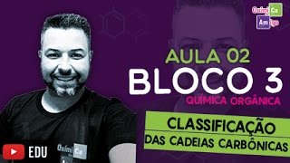 Classificação das cadeias carbônicas  Bloco 3  Aula 2 [upl. by Nylanej]