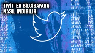 BİLGİSAYARA TWİTTER NASIL İNDİRİLİR   2022 [upl. by Meakem]