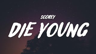 Scorey  Die Young Lyrics [upl. by Gati]